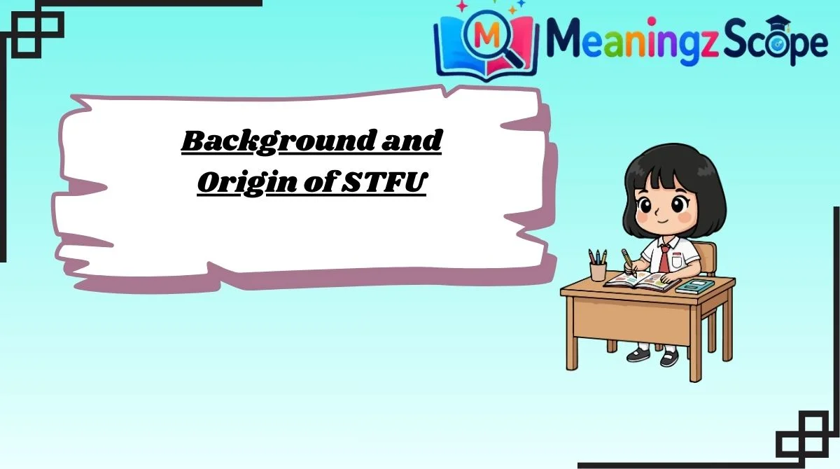 Background and Origin of STFU Background and Origin of STFU