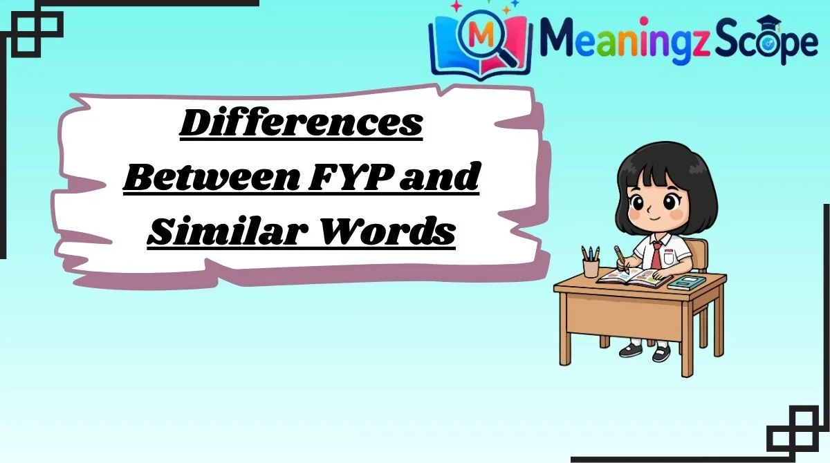 Differences Between FYP and Similar Words Differences Between FYP and Similar Words