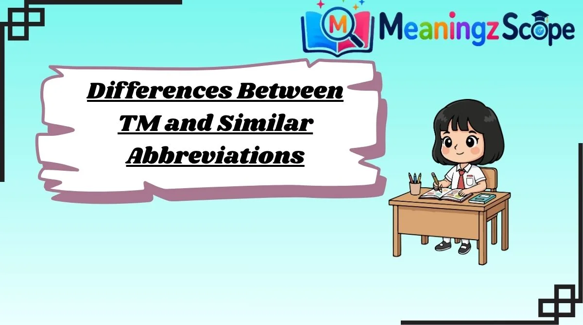 Differences Between TM and Similar Abbreviations Differences Between TM and Similar Abbreviations