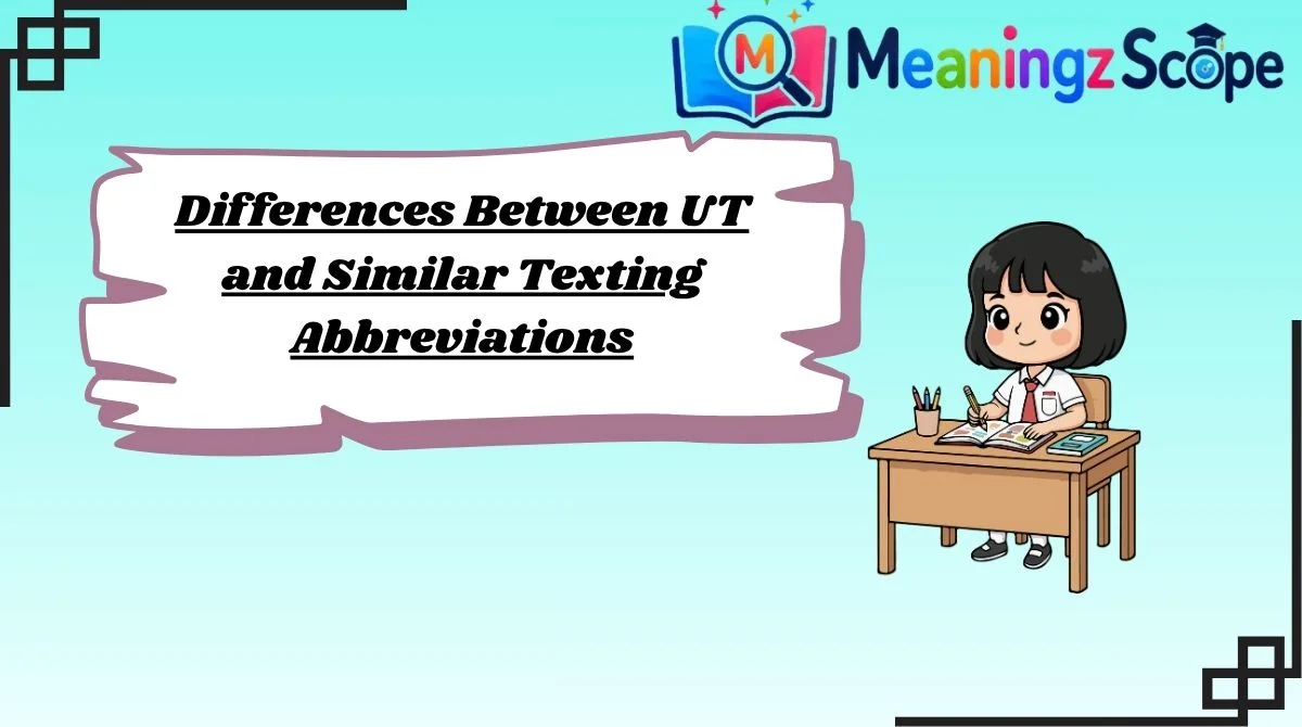 Differences Between UT and Similar Texting Abbreviations Differences Between UT and Similar Texting Abbreviations