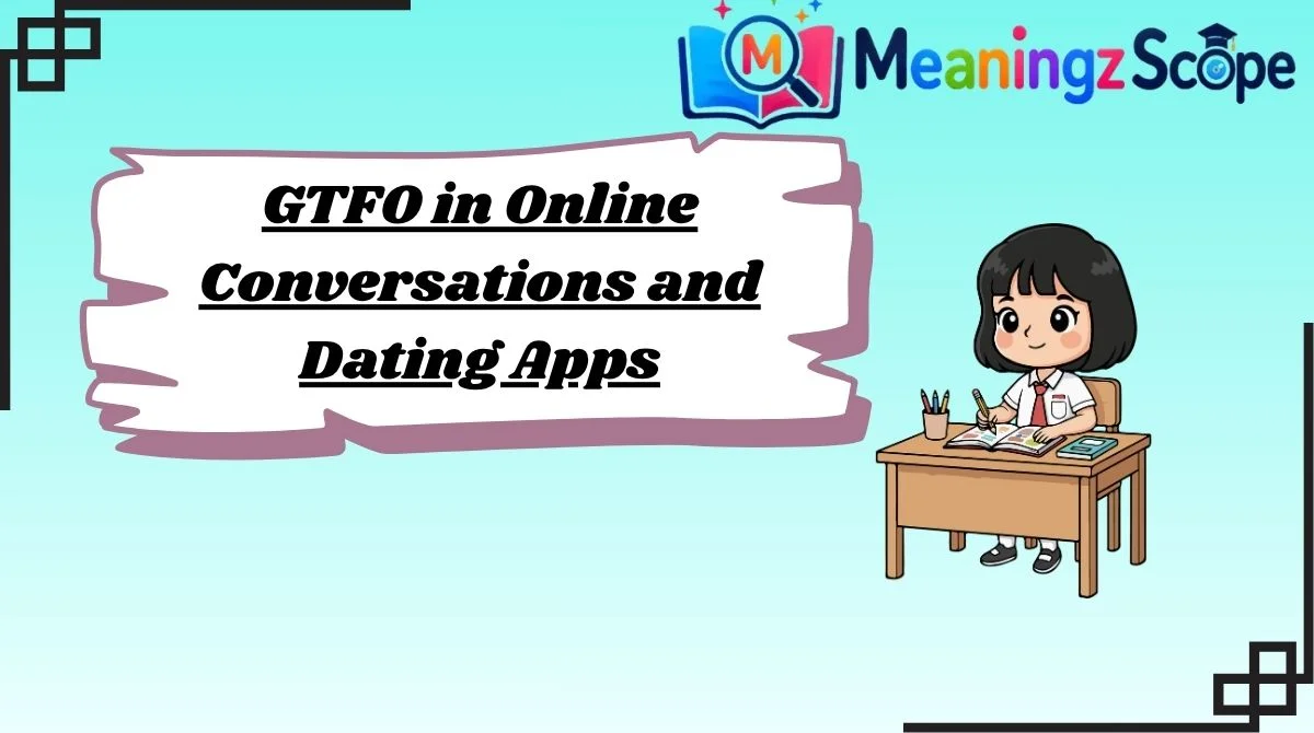 GTFO in Online Conversations and Dating Apps GTFO in Online Conversations and Dating Apps