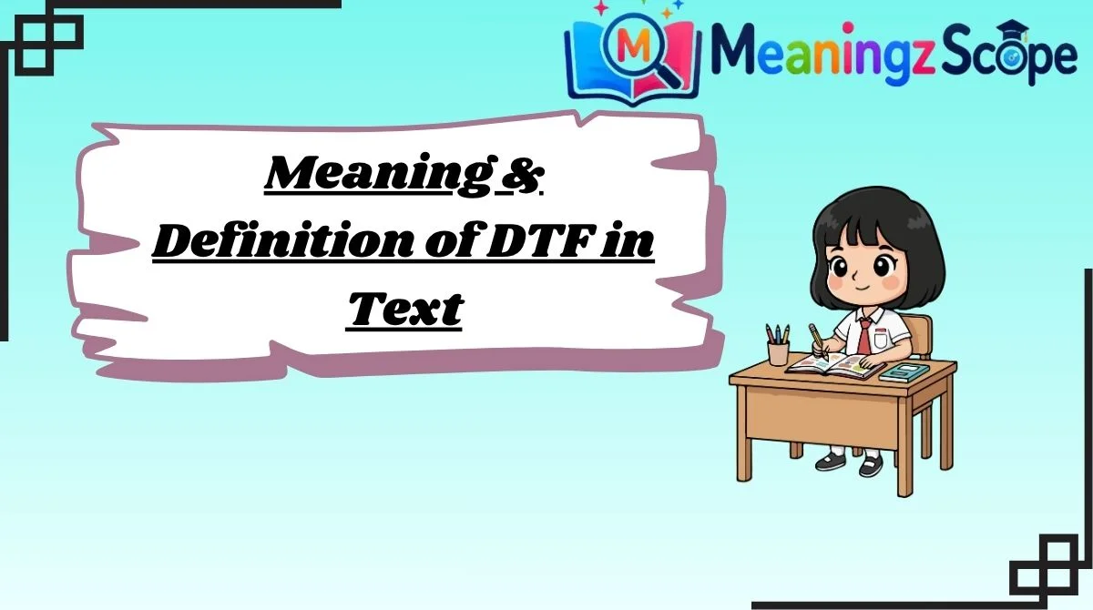 Meaning & Definition of DTF in Text Meaning & Definition of DTF in Text