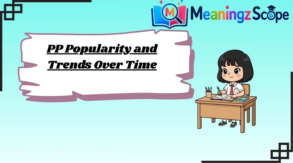 PP Popularity and Trends Over Time PP Popularity and Trends Over Time