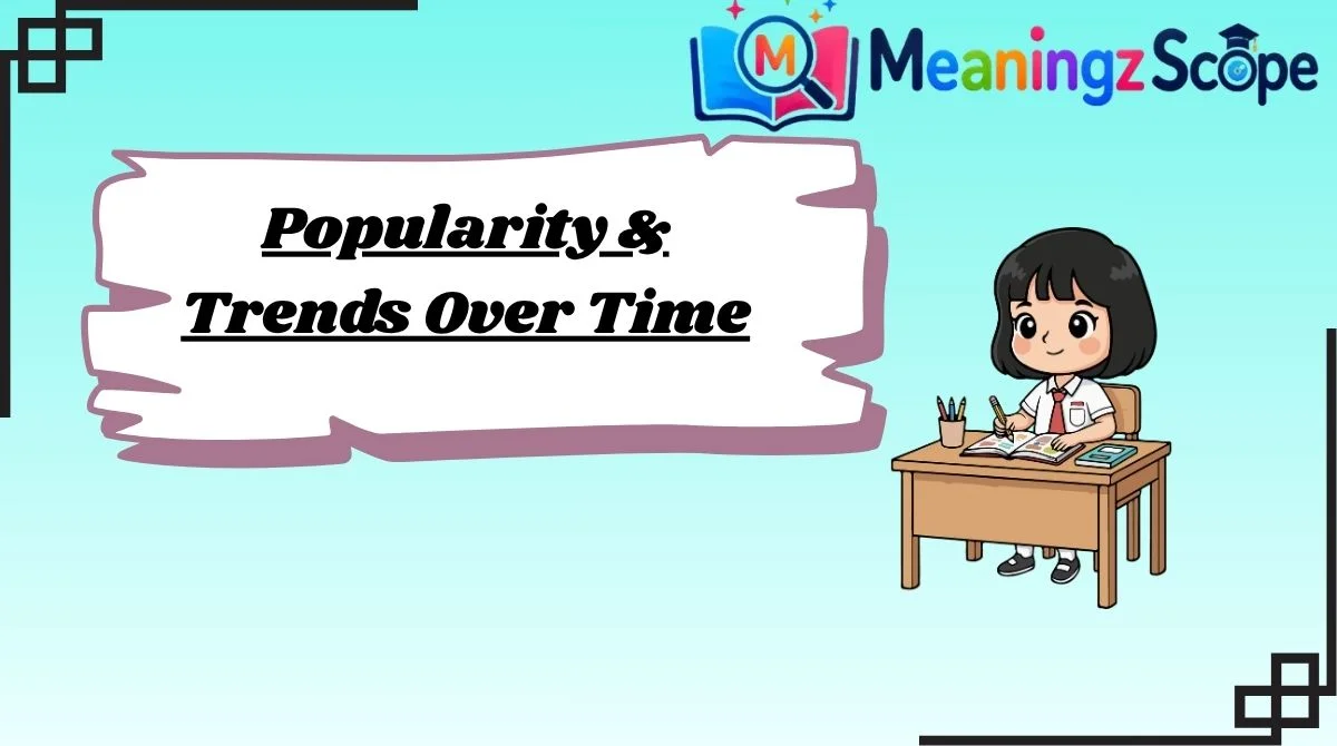 Popularity & Trends Over Time