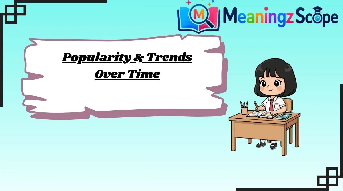 Popularity & Trends Over Time