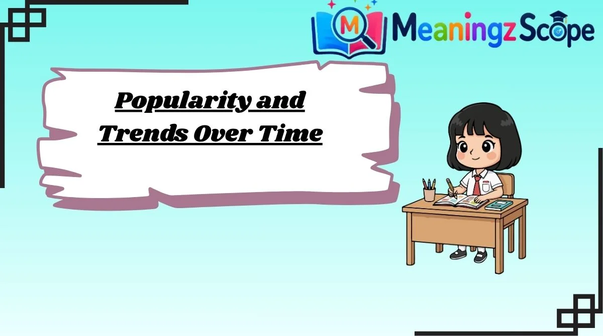 Popularity and Trends Over Time