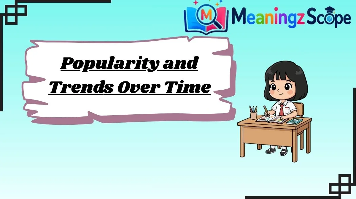 Popularity and Trends Over Time