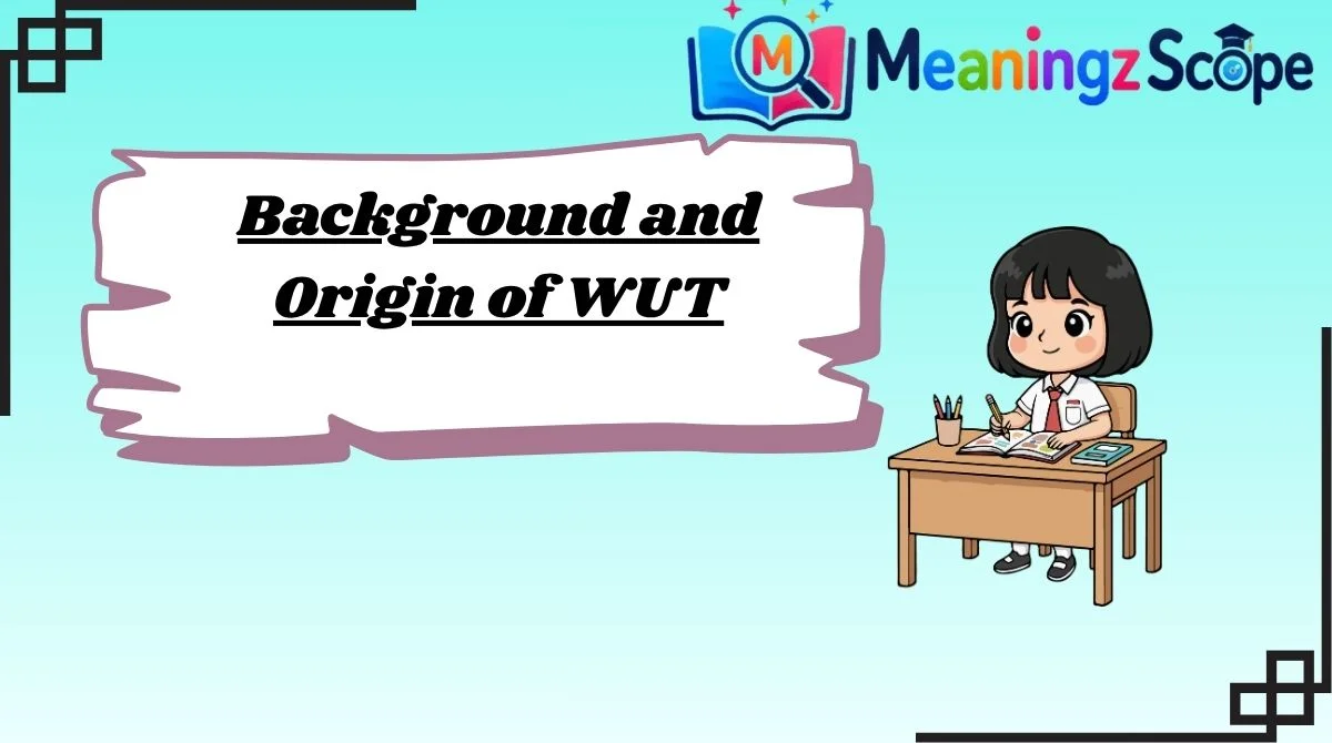 Background and Origin of WUT Background and Origin of WUT