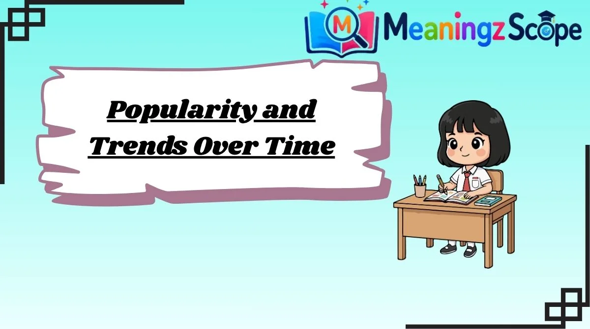 Popularity and Trends Over Time