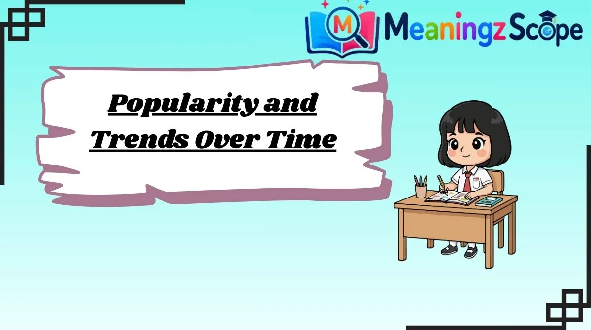 Popularity and Trends Over Time